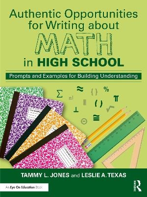 Authentic Opportunities for Writing about Math in High School - Tammy L. Jones, Leslie A Texas