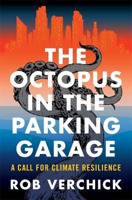 The Octopus in the Parking Garage - Rob Verchick