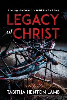 Legacy of Christ - Tabitha Henton Lamb