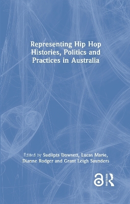 Representing Hip Hop Histories, Politics and Practices in Australia - 