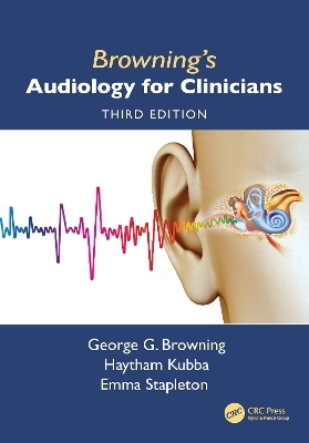 Browning's Audiology for Clinicians - George Browning, Emma Stapleton, Haytham Kubba