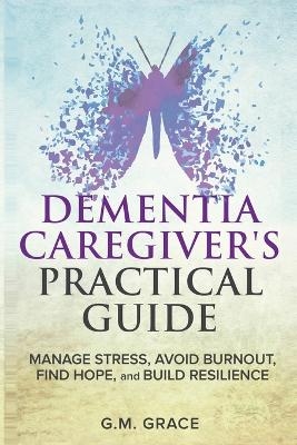 Dementia Caregivers Practical Guide - G M Grace