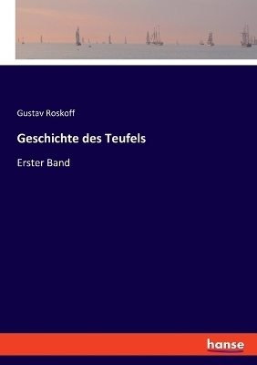 Geschichte des Teufels - Gustav Roskoff