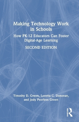 Making Technology Work in Schools - Timothy D. Green, Loretta C. Donovan, Jody Peerless Green