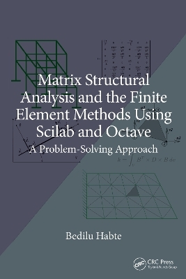 Matrix Structural Analysis and the Finite Element Methods Using Scilab and Octave - Bedilu Habte