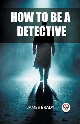 How to Be a Detective - James Brady