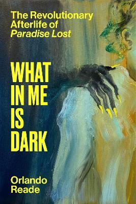 What in Me Is Dark - Orlando Reade