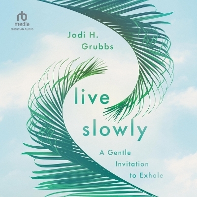 Live Slowly - Jodi H Grubbs