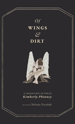 Of Wings and Dirt - Kimberly Phinney