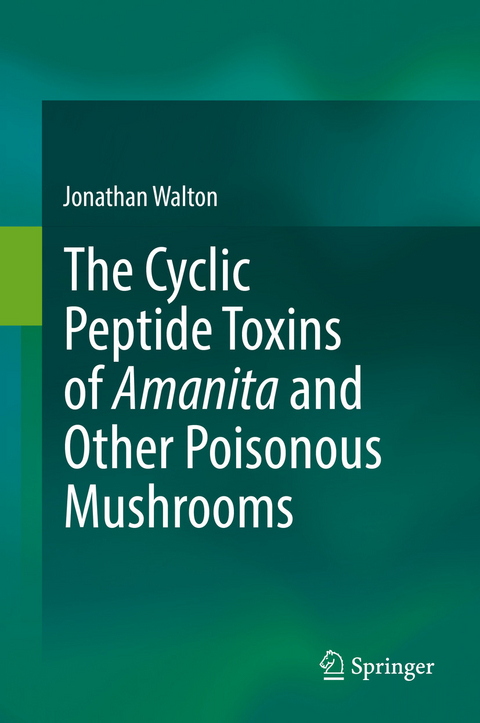 The Cyclic Peptide Toxins of Amanita and Other Poisonous Mushrooms - Jonathan Walton