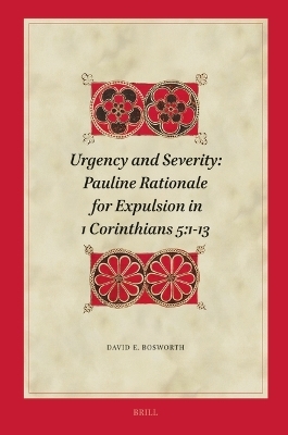 Urgency and Severity: Pauline Rationale for Expulsion in 1 Corinthians 5:1-13 - David E. Bosworth