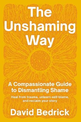 Unshaming Way,  The - David Bedrick