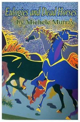 Eulogies and Dead Horses - Michele Murray