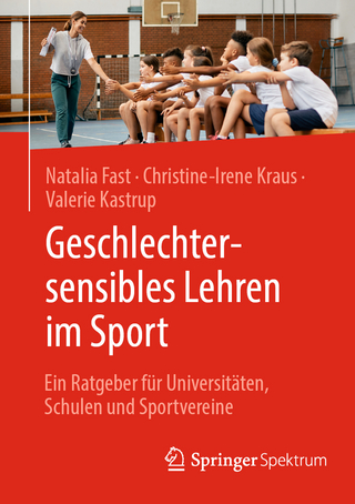 Geschlechtersensibles Lehren im Sport - Natalia Fast; Christine-Irene Kraus; Valerie Kastrup