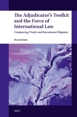 The Adjudicator’s Toolkit and the Force of International Law - Nicola Strain