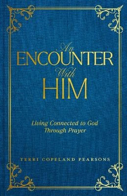 Encounter with Him, An - Terri Copeland Pearsons