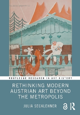 Rethinking Modern Austrian Art Beyond the Metropolis - Julia Secklehner