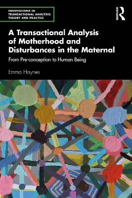 A Transactional Analysis of Motherhood and Disturbances in the Maternal - Emma Haynes