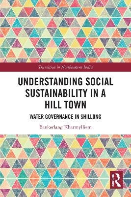 Understanding Social Sustainability in a Hill Town - Bankerlang Kharmylliem