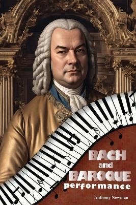 Bach and Baroque Performance - Anthony Newman