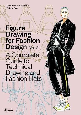 Figure Drawing for Fashion Design Vol 2 - A Complete Guide to Technical Drawing and Fashion Flats. - Elisabetta Kuky Drudi, Tiziana Paci