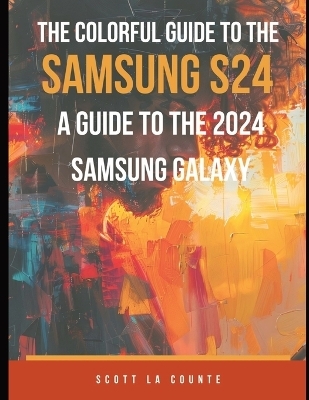 The Colorful Guide to the Samsung Galaxy S24 - Scott La Counte