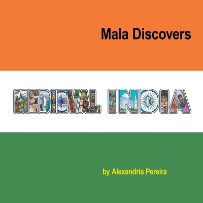 Mala Discovers Medieval India - Alexandria Pereira