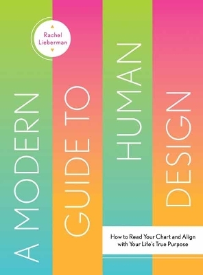 A Modern Guide to Human Design - Rachel Lieberman