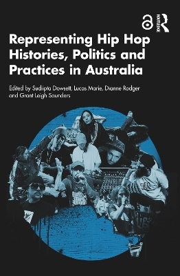 Representing Hip Hop Histories, Politics and Practices in Australia - 