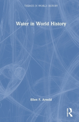 Water in World History - Ellen F. Arnold