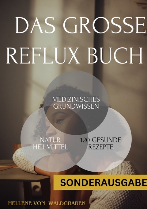 Das große Reflux Buch Medizinisches Grundwissen &amp; 120 geschmackvolle Rezepte:: 300 Seiten - NEU - SONDERAUSGABE MIT SCHMERZTAGEBUCH - Hellene von Waldgraben