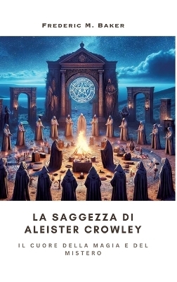 La Saggezza di Aleister Crowley - Frederic M. Baker