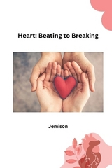 Heart: Beating to Breaking -  Jemison