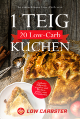 1 Teig 20 Low-Carb Kuchen: So einfach kann Low-Carb sein - Inklusive Nährwertangaben und Wochenplaner zum Downloaden - Low Carbster