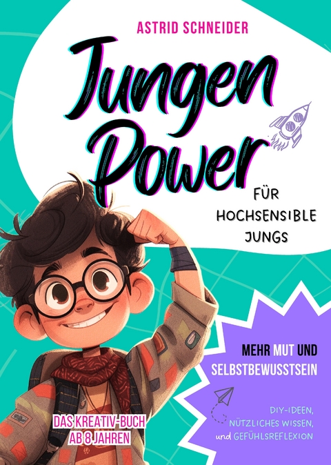 Jungen Power: Das Kreativ-Buch für hochsensible Jungs ab 8 Jahren. - Astrid Schneider