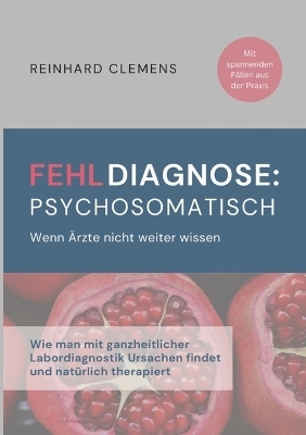 Fehldiagnose psychosomatisch - Reinhard Clemens