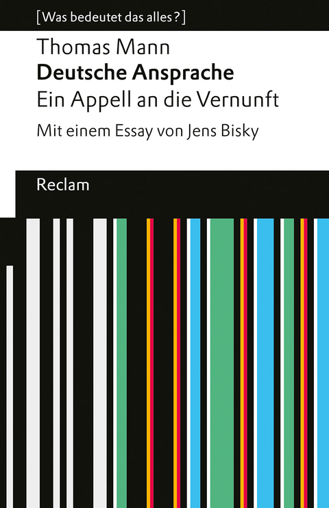 Deutsche Ansprache. Ein Appell an die Vernunft. Mit einem Essay von Jens Bisky. [Was bedeutet das alles?] - Thomas Mann