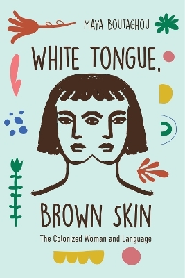 White Tongue, Brown Skin - Maya Boutaghou