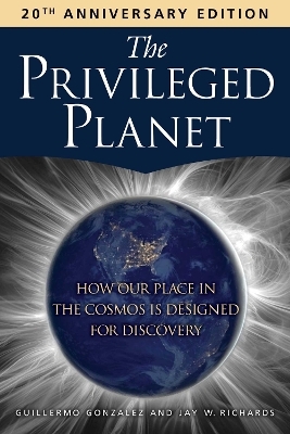 The Privileged Planet (20th Anniversary Edition) - Guillermo Gonzalez, Jay W. Richards