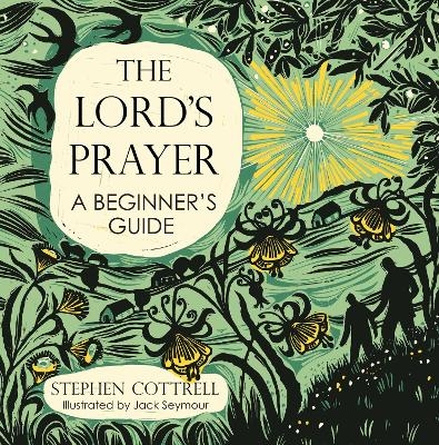 The Lord's Prayer: A Beginner's Guide - Stephen Cottrell