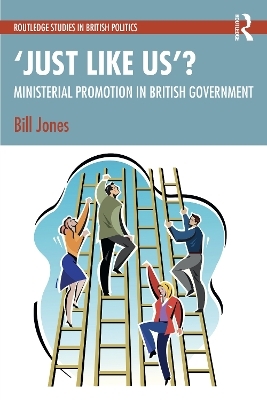 ‘Just Like Us’?: The Politics of Ministerial Promotion in UK Government - Bill Jones