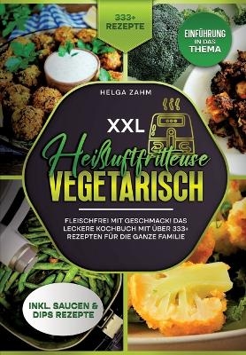 XXL Heißluftfritteuse Kochbuch Vegetarisch - Helga Frei