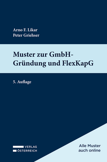 Muster zur GmbH-Gründung und FlexKapG - Arno Likar, Peter Griehser