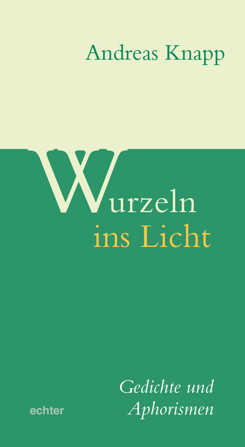 Wurzeln ins Licht - Andreas Knapp