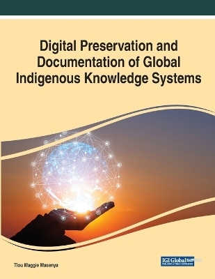 Digital Preservation and Documentation of Global Indigenous Knowledge Systems - 