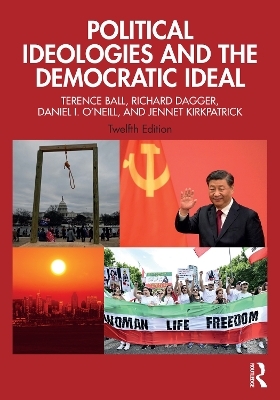 Political Ideologies and the Democratic Ideal - Terence Ball, Richard Dagger, Daniel I. O'Neill, Jennet Kirkpatrick