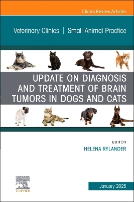 Update on Diagnosis and Treatment of Brain Tumors in Dogs and Cats, An Issue of Veterinary Clinics of North America: Small Animal Practice - 