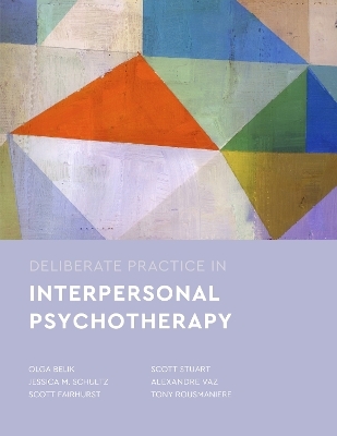 Deliberate Practice in Interpersonal Psychotherapy - Olga Belik, Jessica M. Schultz, Scott Fairhurst, Scott Stuart, Alexandre Vaz