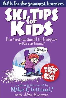 Ski Tips for Kids - Mike Clelland, Alex Everett