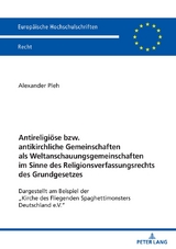 Antireligiöse bzw. antikirchliche Gemeinschaften als Weltanschauungsgemeinschaften im Sinne des Religionsverfassungsrechts des Grundgesetzes - Alexander Pleh